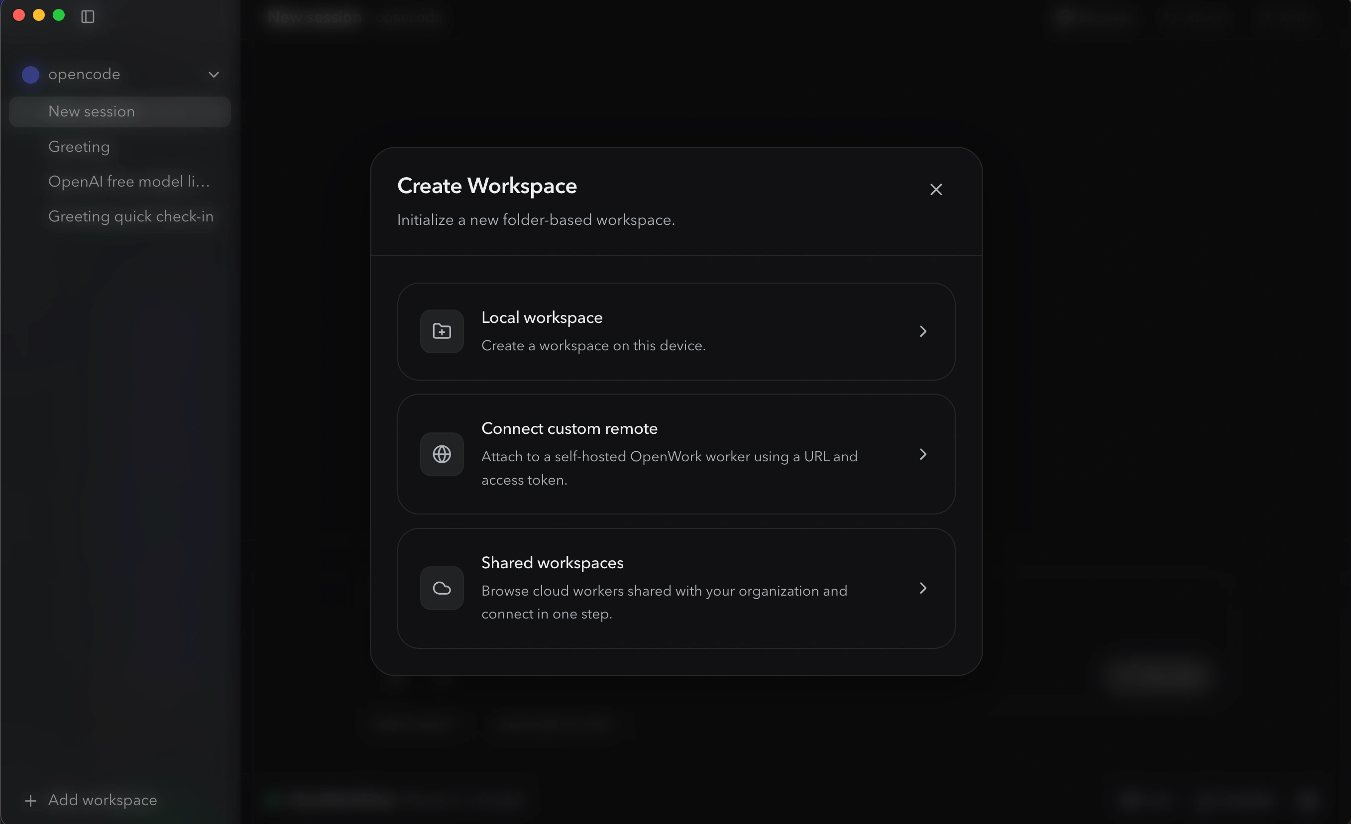 OpenWork's Create Workspace modal, three rows. Local workspace: create a workspace on this device. Connect custom remote: attach to a self-hosted OpenWork worker using a URL and access token. Shared workspaces: browse cloud workers shared with your organization and connect in one step